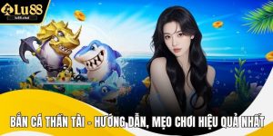 Bắn Cá Thần Tài - Hướng Dẫn, Mẹo Chơi Hiệu Quả Nhất
