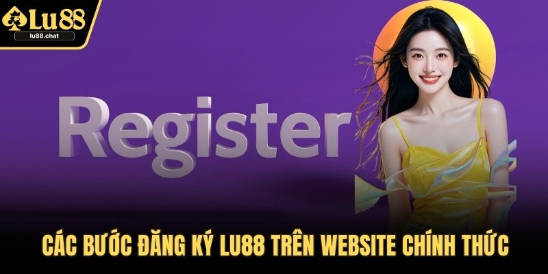 Các bước đăng ký LU88 trên website chính thức