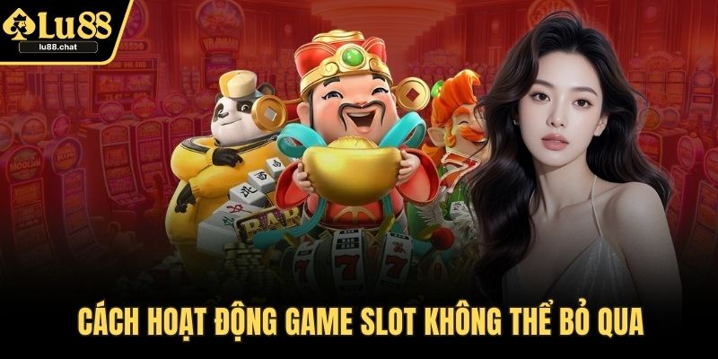 Cách hoạt động game slot không thể bỏ qua