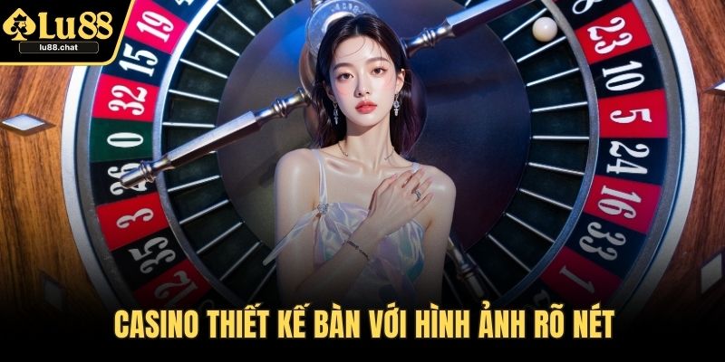 Casino thiết kế bàn với hình ảnh rõ nét
