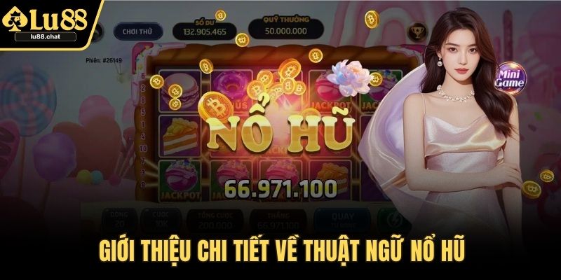 Giới thiệu chi tiết về thuật ngữ nổ hũ