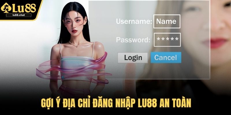 Gợi ý địa chỉ đăng nhập LU88 an toàn
