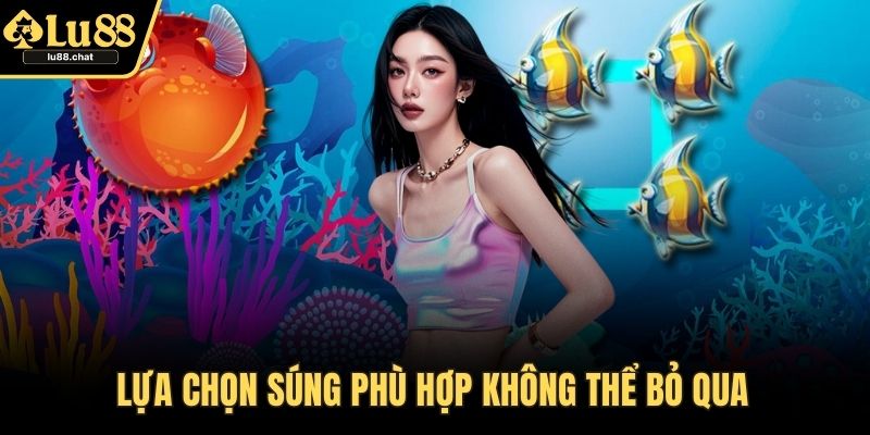 Lựa chọn súng phù hợp không thể bỏ qua 