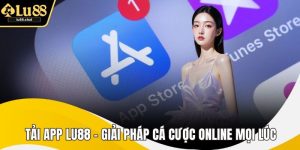 Tải App LU88 – Giải Pháp Cá Cược Online Mọi Lúc Mọi Nơi